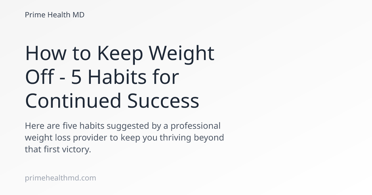 How to Keep Weight Off - 5 Habits for Continued Success