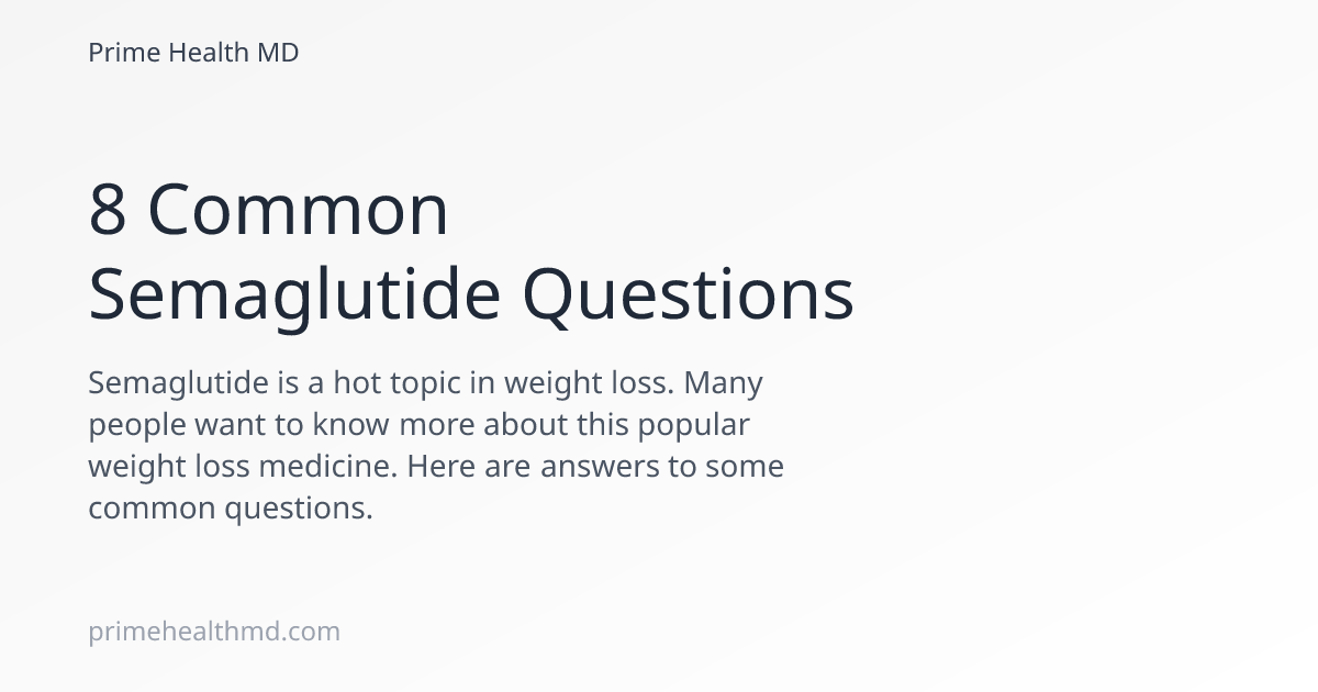 semaglutide questions 8 Common Semaglutide Questions