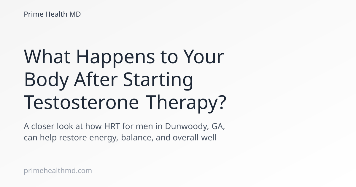 What Happens to Your Body After Starting Testosterone Therapy?