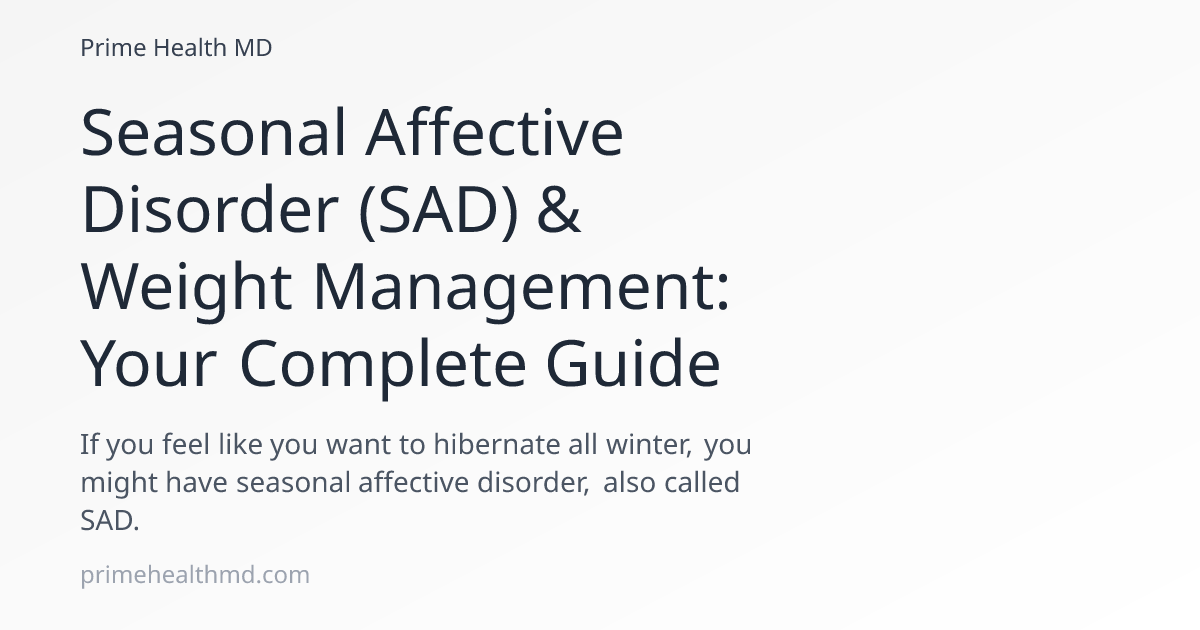 Seasonal Affective Disorder (SAD) & Weight Management: Your Complete Guide
